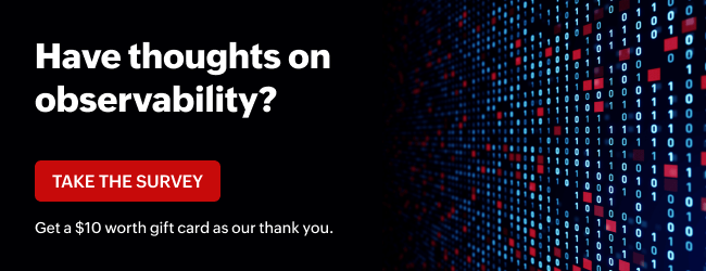Take The 2025 Observability Survey and earn 10 dollars